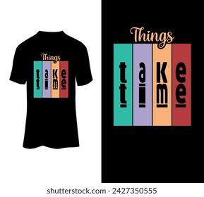 Things take time. motivational quote. Vector t-shirt template  illustration print, clip art, poster and print on demand merchandise.