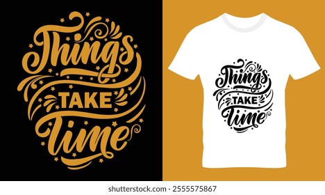 Things take time motivational Typography T-shirt design.