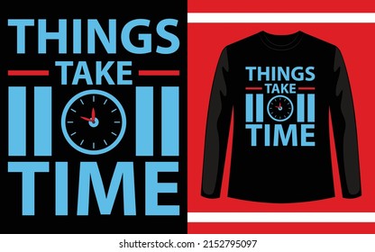Things Take Time T-Shirt Design