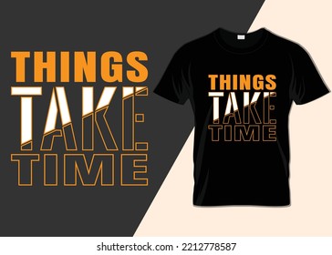 Things take time T-shirt design