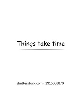 Things take time, typography for print or use as poster, flyer or T shirt