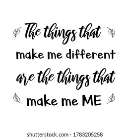  The things that make me different are the things that make me ME. Vector calligraphy quote
