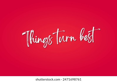 Things turn best Inspirational and motivational quotes, typography, fashion, art, designs: for prints, posters, cards, t shirt, coffee mug hoodies etc.