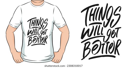 Things Will Get Better, Motivational Quote T-Shirt Design.