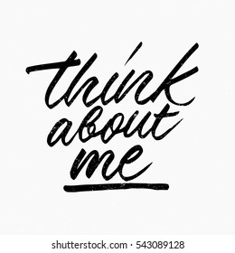 Think about me quote. Ink hand lettering. Modern brush calligraphy. Handwritten phrase. Inspiration graphic design typography element. Cool simple vector sign.