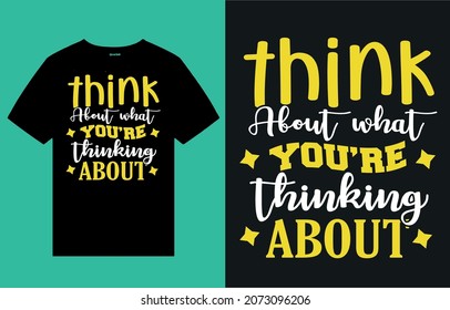Think about what you're thinking about - t shirt design vector