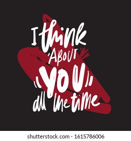 I think about you all the time. Hand lettering illustraytion. Inspirational quote about love