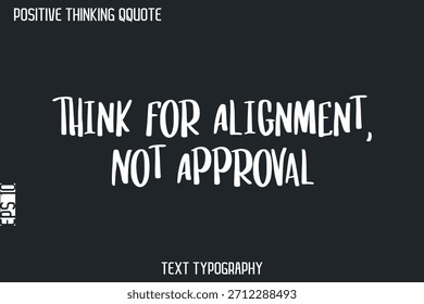 Think For Alignment, Not Approval   -Positive Thinking Vintage Style Text Typography Lettering Design
