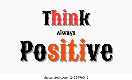 think always positive Inspirational and motivational quotes typography designs: for prints, posters, cards, t shirt, coffee mug hoodies design etc. 
