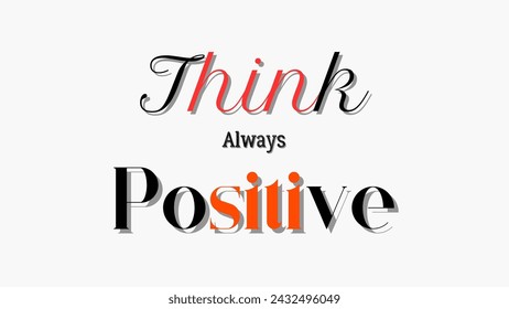 think always positive Inspirational and motivational quotes typography designs: for prints, posters, cards, t shirt, coffee mug hoodies design etc. 