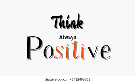 think always positive Inspirational and motivational quotes typography designs: for prints, posters, cards, t shirt, coffee mug hoodies design etc. 