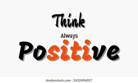 think always positive Inspirational and motivational quotes typography designs: for prints, posters, cards, t shirt, coffee mug hoodies design etc. 