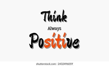 think always positive Inspirational and motivational quotes typography designs: for prints, posters, cards, t shirt, coffee mug hoodies design etc. 