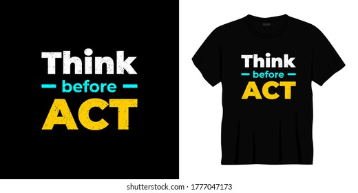 think before act typography t-shirt design. Ready to print for apparel, poster, illustration. Modern, simple, lettering t shirt vector.
