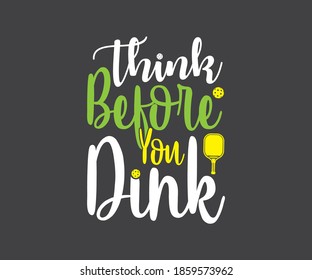 Think Before You Dink, Pickleball Tshirt Design, Gift for pickleball player