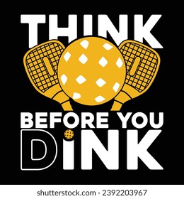 Think before you dink pickleball typography quotes lettering t-shirt design illustration vector pickleball sports T shirts artwork template