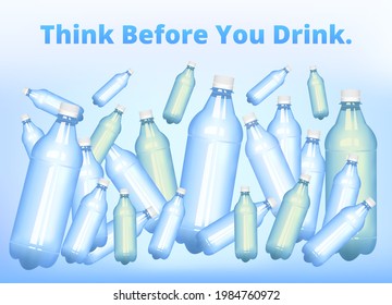 Think before you drink, throw. Ecology or eco concept, environmental design. Plastic pollution in water, plastic waste. Say no to plastic bottles. Most plastics are not recycled. Environmental issues.