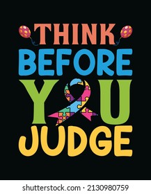 Think before you judge. Autism typography t-shirt design vector template