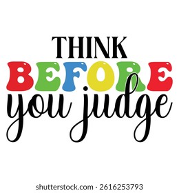 Think Before You Judge  - Autism Awareness Typography T-shirt Design Vector, Autistic Spectrum Disorder Illustration, Autism Awareness Puzzle Piece Clipart