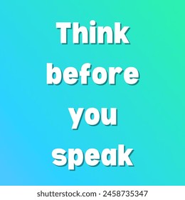 Think before you speak Inspirational and motivational quotes, typography, fashion, art, designs: for prints, posters, cards, t shirt, coffee mug hoodies etc. 