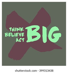 Think Believe Act BIG (Motivational Quote Vector Art)