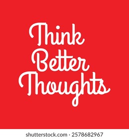 Think better thoughts text for T-shirt and other use on red background.