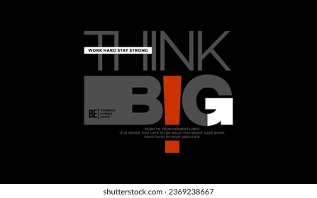 Think big, abstract typography modern design slogan. Global swatches. Vector illustration graphics for print t shirt, apparel, background, poster, banner, postcard and or social media content.