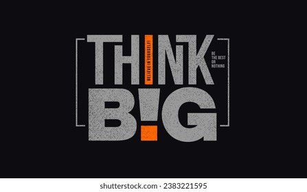 Think big, abstract typography motivational quotes modern design slogan. Vector illustration graphics for print t shirt, apparel, background, poster, banner, postcard or social media 