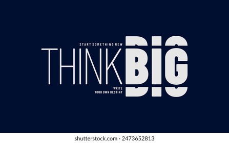 Think big, abstract typography motivational quotes, modern design slogan. Vector illustration graphics for print t shirt, apparel, background, poster, banner, postcard or social media content.