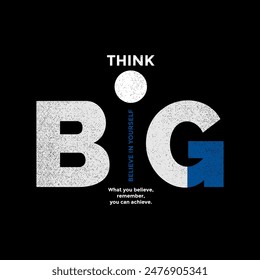 Think big, abstract typography motivational quotes, modern design slogan. Vector illustration graphics for print t shirt, apparel, background, poster, banner, postcard or social media content.