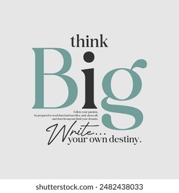 Think big, abstract typography motivational quotes, modern design slogan. Vector illustration graphics for print t shirt, apparel, background, poster, banner, postcard or social media content.