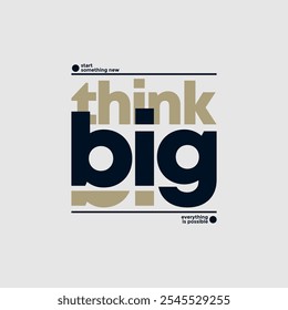 Think big, abstract typography motivational quotes, modern design slogan. Vector illustration graphics for print t shirt, apparel, background, poster, banner, postcard or social media content.