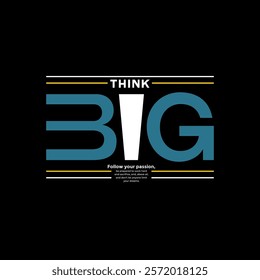 Think big, abstract typography motivational quotes, modern design slogan. Vector illustration graphics for print t shirt, apparel, background, poster, banner, postcard or social media content.