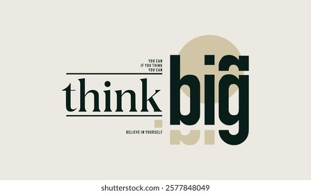 Think big, abstract typography motivational quotes, modern design slogan. Vector illustration graphics for print t shirt, apparel, background, poster, banner, postcard or social media content.