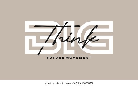 Think big, abstract typography motivational quotes, modern design slogan. Vector illustration graphics for print t shirt, apparel, background, poster, banner, postcard or social media content.