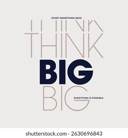 Think big, abstract typography motivational quotes, modern design slogan. Vector illustration graphics for print t shirt, apparel, background, poster, banner, postcard or social media content.
