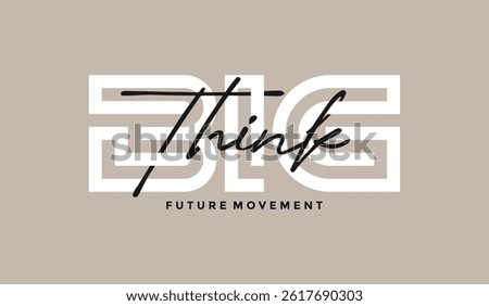 Think big, abstract typography motivational quotes, modern design slogan. Vector illustration graphics for print t shirt, apparel, background, poster, banner, postcard or social media content.