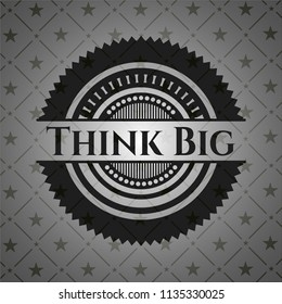 Think Big black emblem. Vintage.