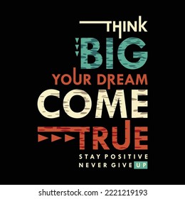 think big, come true, slogan lettering, sporty graphic typography, vector t shirt design, illustration