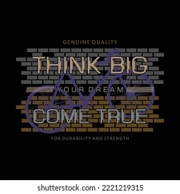 think big, come true, slogan lettering, sporty graphic typography, vector t shirt design, illustration, good for casual active