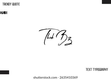 Think Big   Cursive Text Typography Trendy Quote For T-Shirt Designs