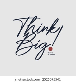 Think big, different, abstract motivational typography modern design slogan. Vector illustration graphics for print t shirt, apparel, background, poster, banner, postcard and or social media content.