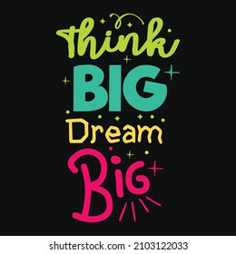 Think Big Dream Big Typography Design for T Shirt print