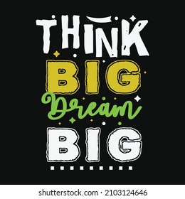 Think Big Dream Big Typography Design for T Shirt print