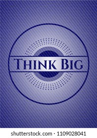 Think Big emblem with jean texture