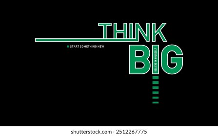 Think big, forward thinking, abstract typography modern design slogan. Vector illustration graphics for print t shirt, apparel, background, poster, banner, postcard and or social media 