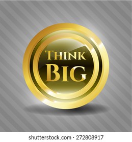 Think big gold shiny badge