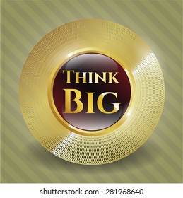 Think big gold shiny badge