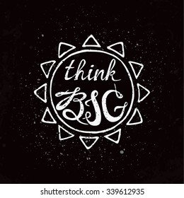 Think big. Hand drawn inspirational and motivating phrase, quote.  Conceptual lettering, calligraphy.  Vector isolated typography design element for greeting cards, posters and T-shirt.