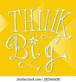 'Think Big' hand lettering quote. Hand drawn typography poster